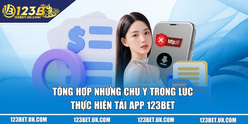 Tổng hợp những chú ý trong lúc thực hiện tải app 123BET 