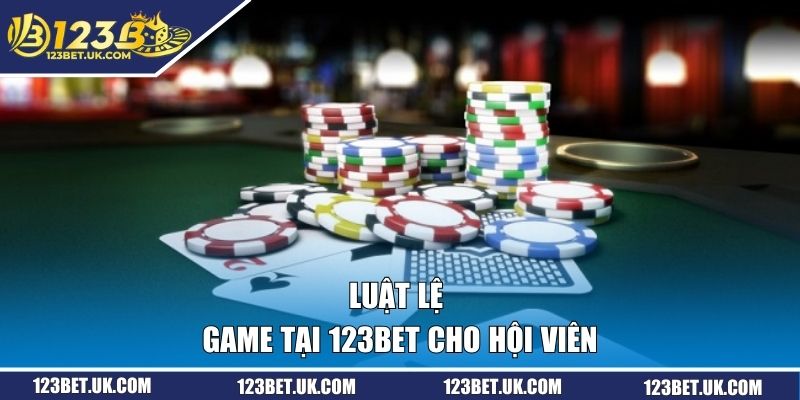 Luật lệ game tại 123BET cho hội viên