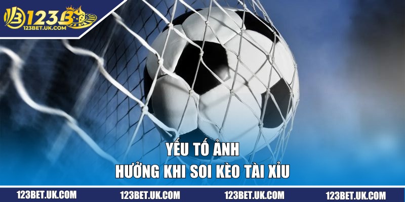 Chia Sẻ Hội Viên Cách Soi Kèo Tài Xỉu Bóng Đá Tại 123BET 2 Yếu tố ảnh hưởng khi soi kèo tài xỉu