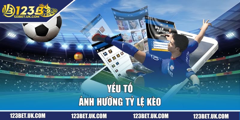 Yếu tố ảnh hưởng tỷ lệ kèo